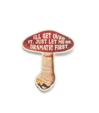 I'll Get Over It Mushroom - Vinyl Sticker